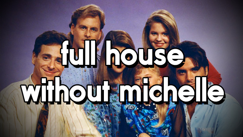 Full House Without Michelle